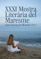 Mostra Literària del Maresme XXXI - Sant Vicenç de Montalt 2014 Mostra Literària del Maresme XXXI - Sant Vicenç de Montalt 2014
